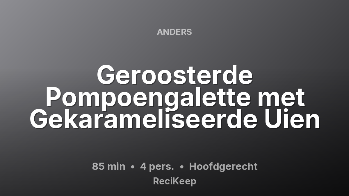 Receptkaart Geroosterde Pompoengalette met Gekarameliseerde Uien – Hoofdgerecht