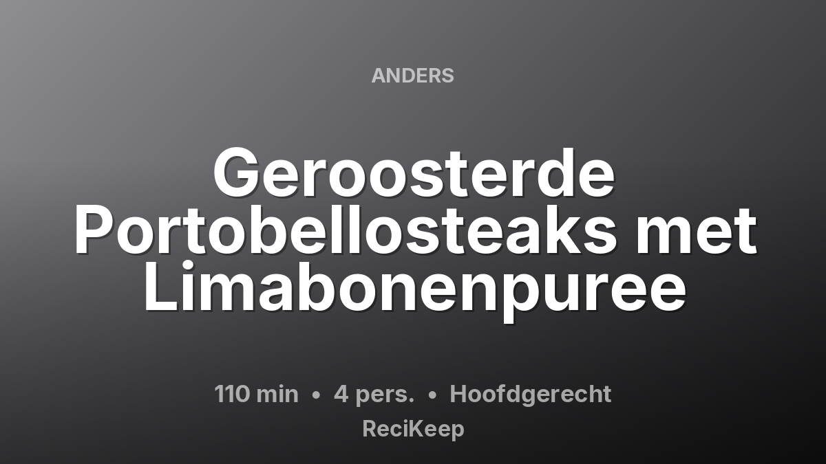 Receptkaart Geroosterde Portobellosteaks met Limabonenpuree – Hoofdgerecht