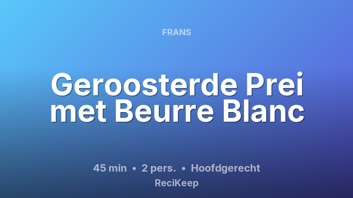 Receptkaart Geroosterde Prei met Beurre Blanc – Hoofdgerecht