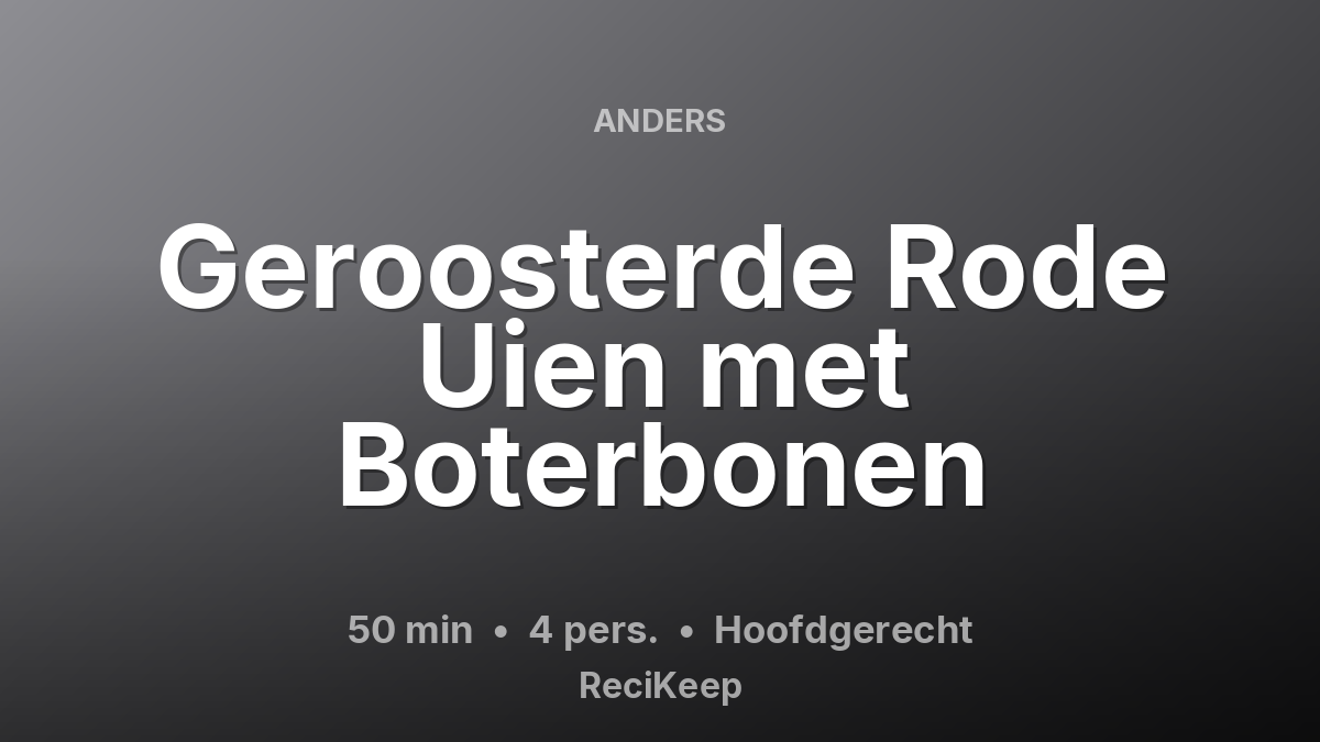 Receptkaart Geroosterde Rode Uien met Boterbonen – Hoofdgerecht