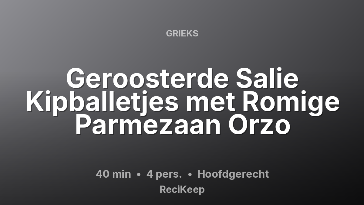 Receptkaart Geroosterde Salie Kipballetjes met Romige Parmezaan Orzo – Hoofdgerecht