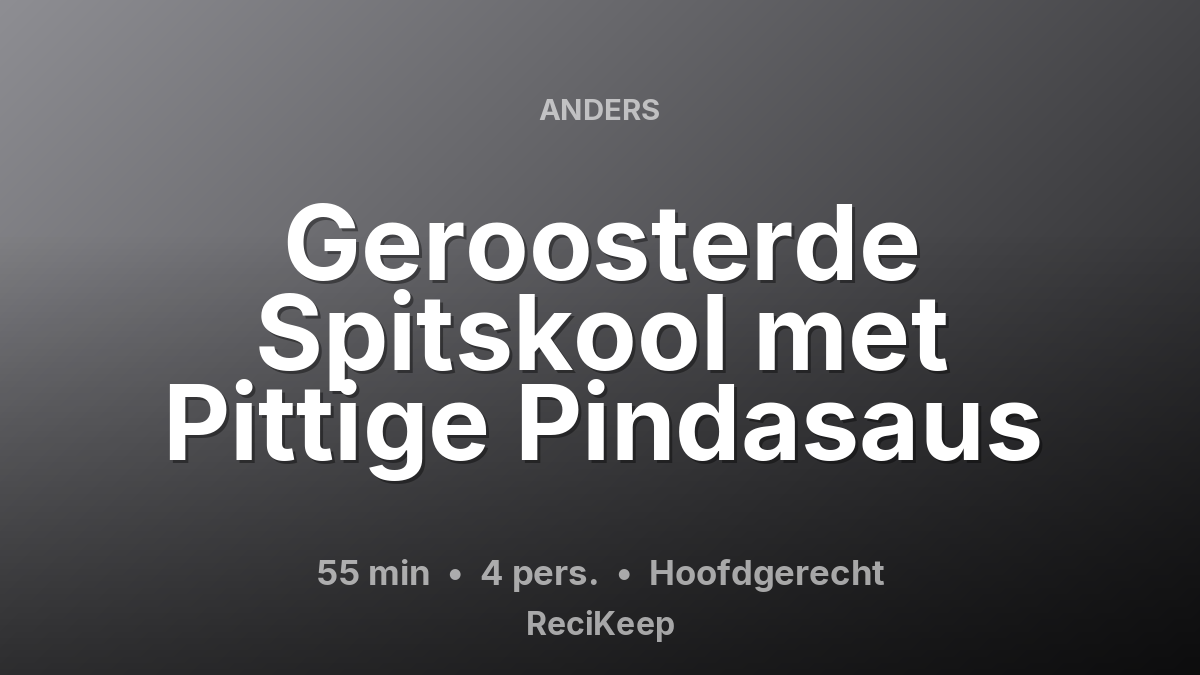 Receptkaart Geroosterde Spitskool met Pittige Pindasaus – Hoofdgerecht