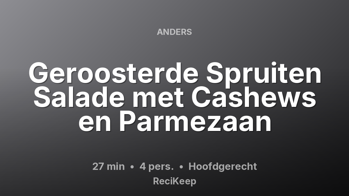 Receptkaart Geroosterde Spruiten Salade met Cashews en Parmezaan – Hoofdgerecht