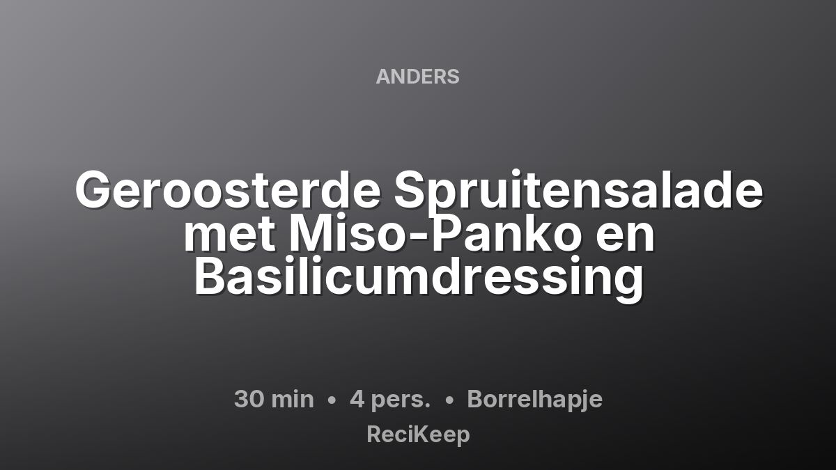 Receptkaart Geroosterde Spruitensalade met Miso-Panko en Basilicumdressing – Borrelhapje