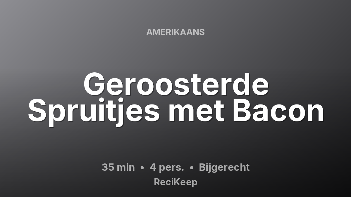 Receptkaart Geroosterde Spruitjes met Bacon – Bijgerecht