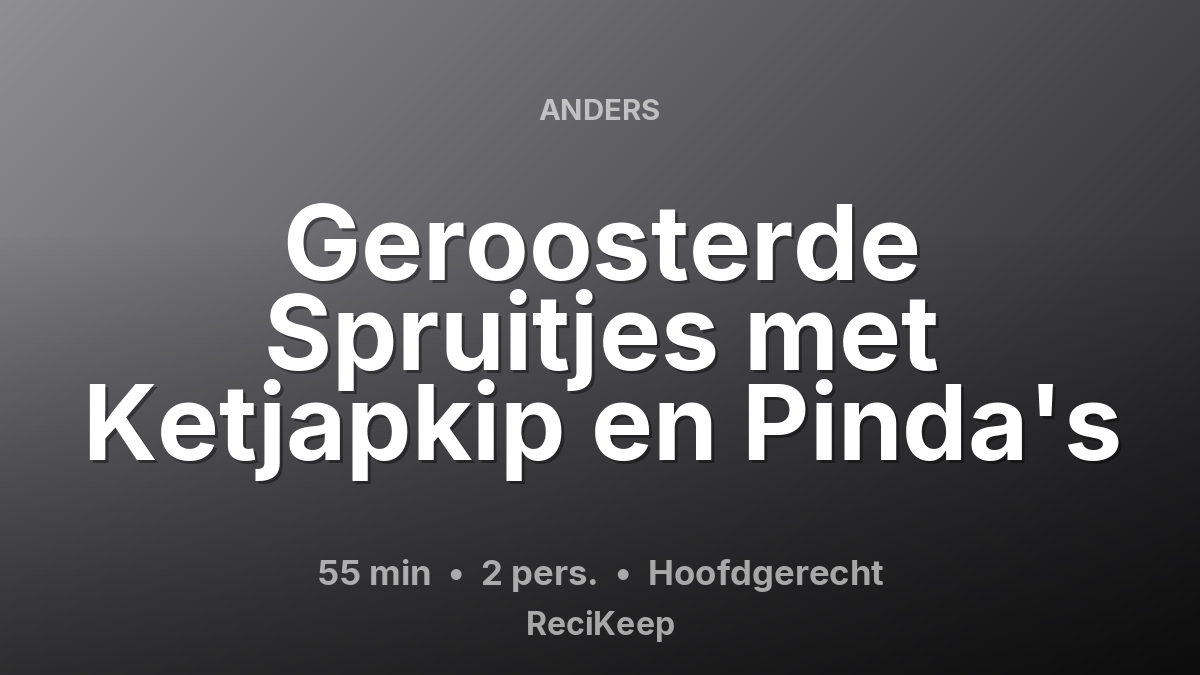 Receptkaart Geroosterde Spruitjes met Ketjapkip en Pinda's – Hoofdgerecht