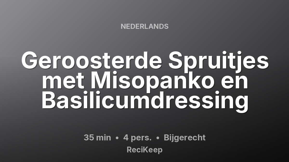 Receptkaart Geroosterde Spruitjes met Misopanko en Basilicumdressing – Bijgerecht