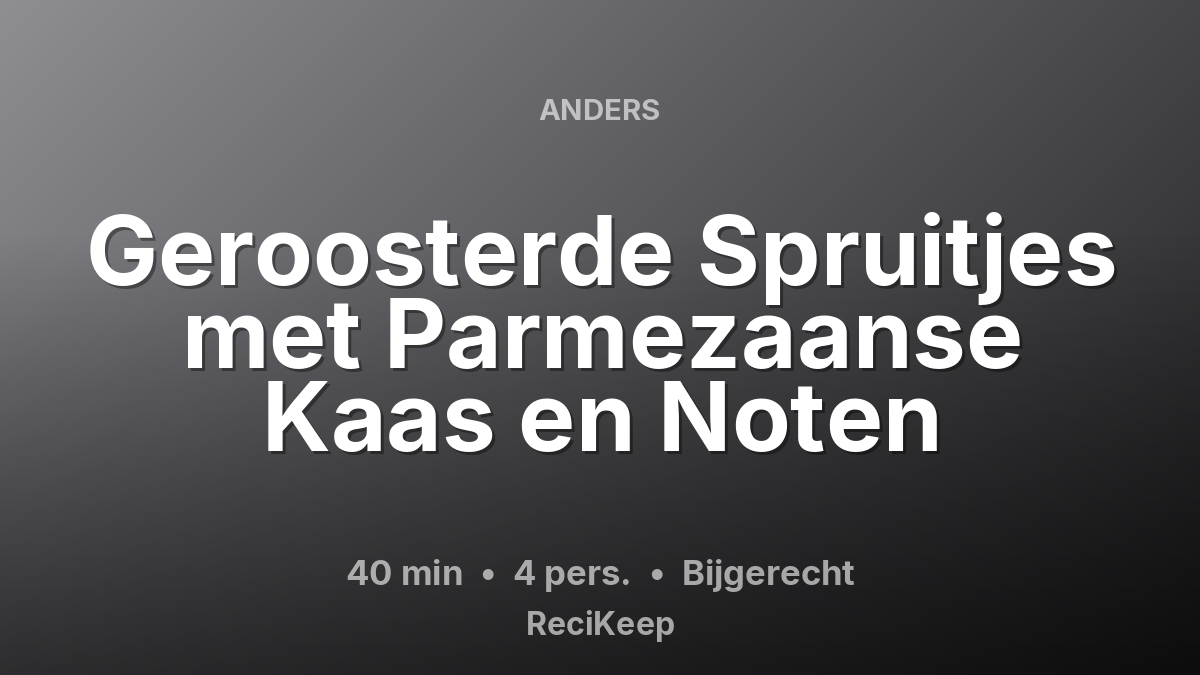Receptkaart Geroosterde Spruitjes met Parmezaanse Kaas en Noten – Bijgerecht
