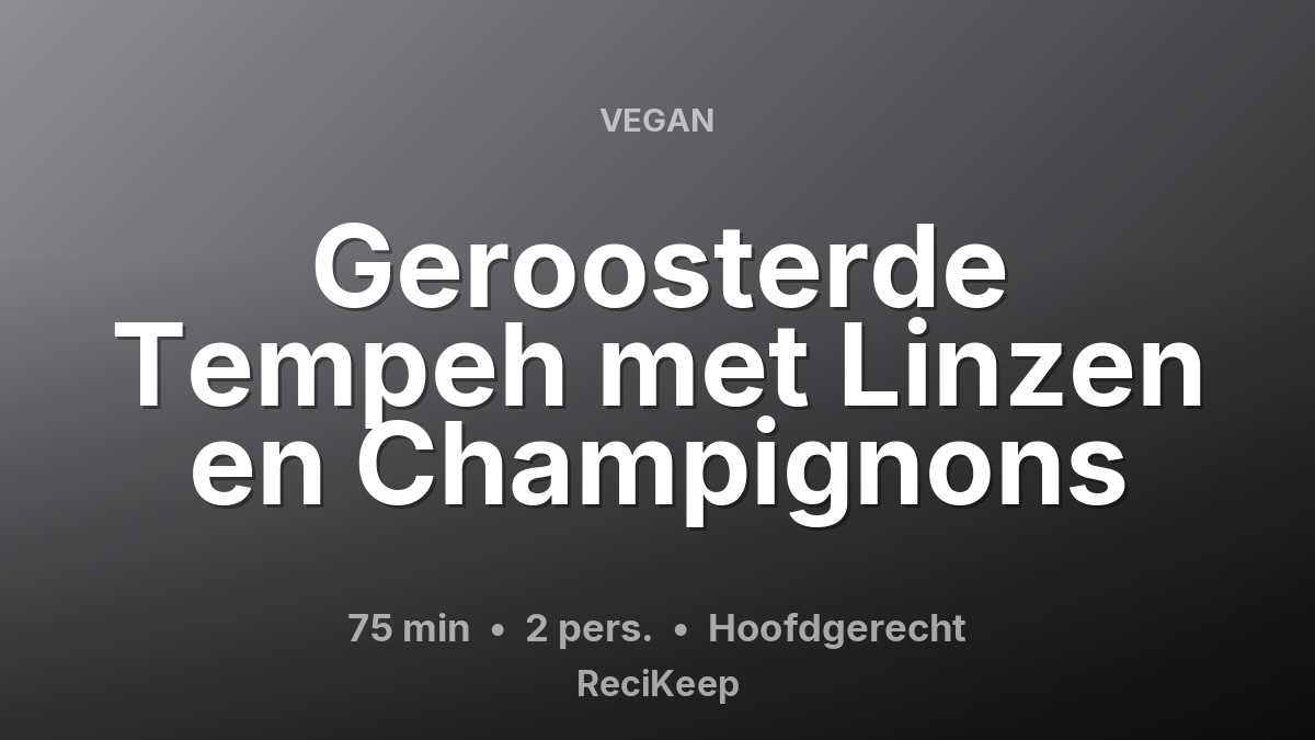 Receptkaart Geroosterde Tempeh met Linzen en Champignons – Hoofdgerecht