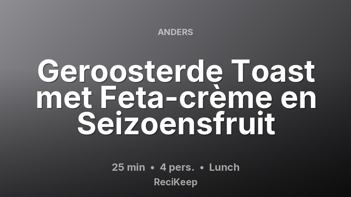 Receptkaart Geroosterde Toast met Feta-crème en Seizoensfruit – Lunch
