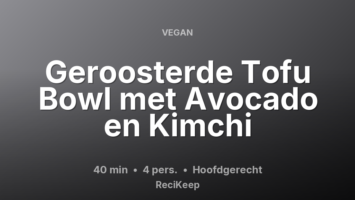 Receptkaart Geroosterde Tofu Bowl met Avocado en Kimchi – Hoofdgerecht