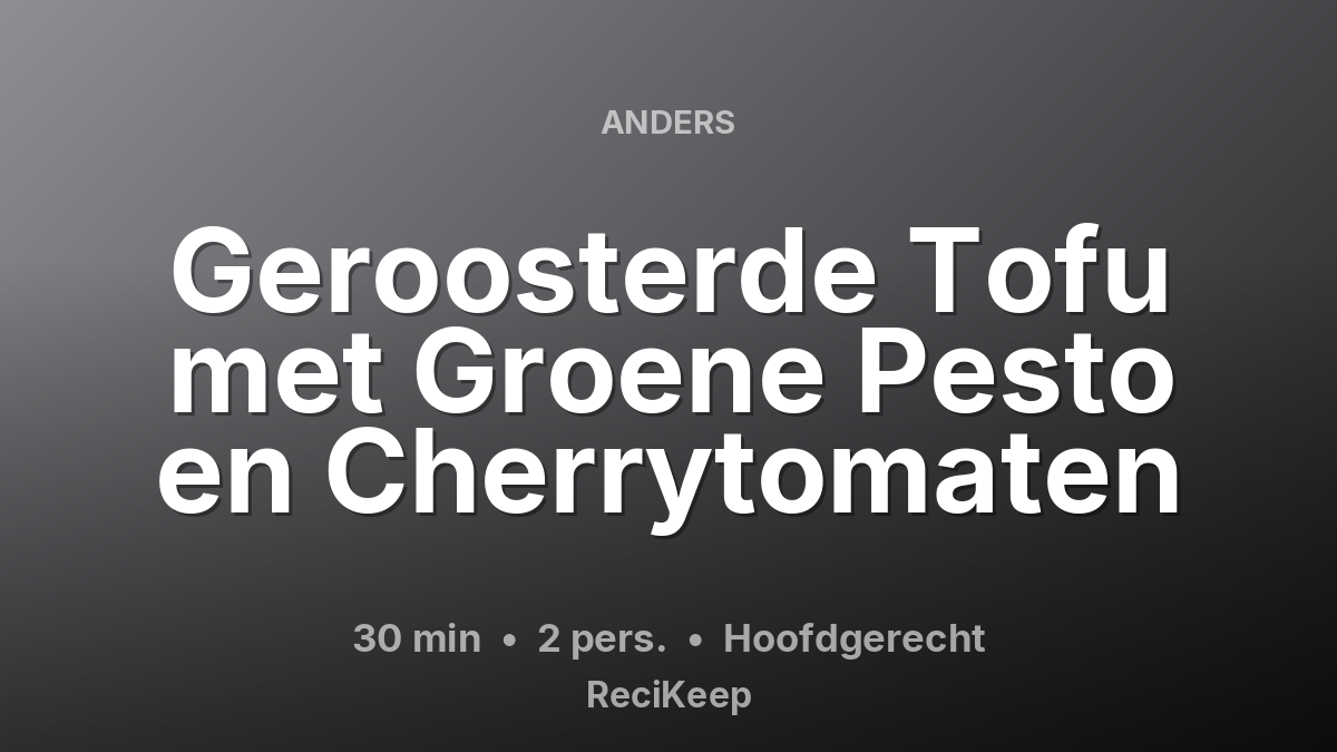Receptkaart Geroosterde Tofu met Groene Pesto en Cherrytomaten – Hoofdgerecht