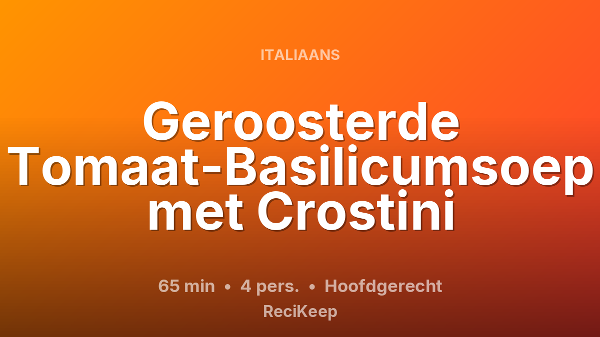 Receptkaart Geroosterde Tomaat-Basilicumsoep met Crostini – Hoofdgerecht