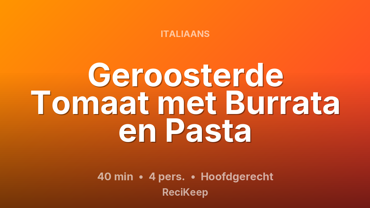 Receptkaart Geroosterde Tomaat met Burrata en Pasta – Hoofdgerecht