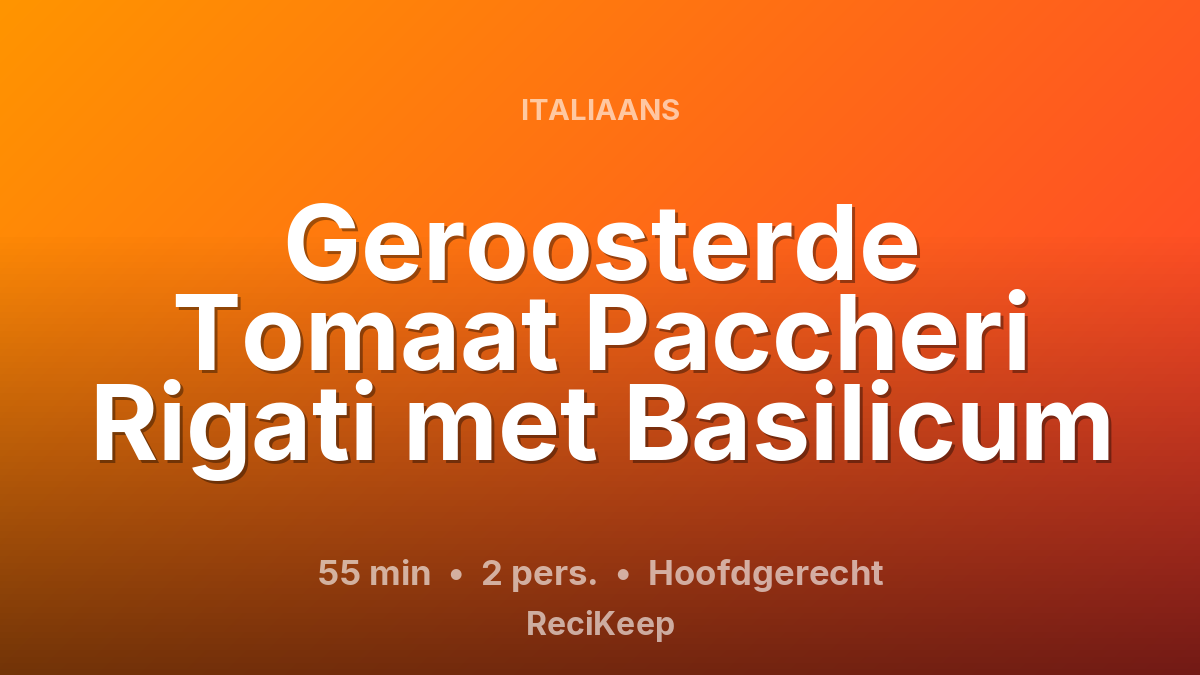 Receptkaart Geroosterde Tomaat Paccheri Rigati met Basilicum – Hoofdgerecht