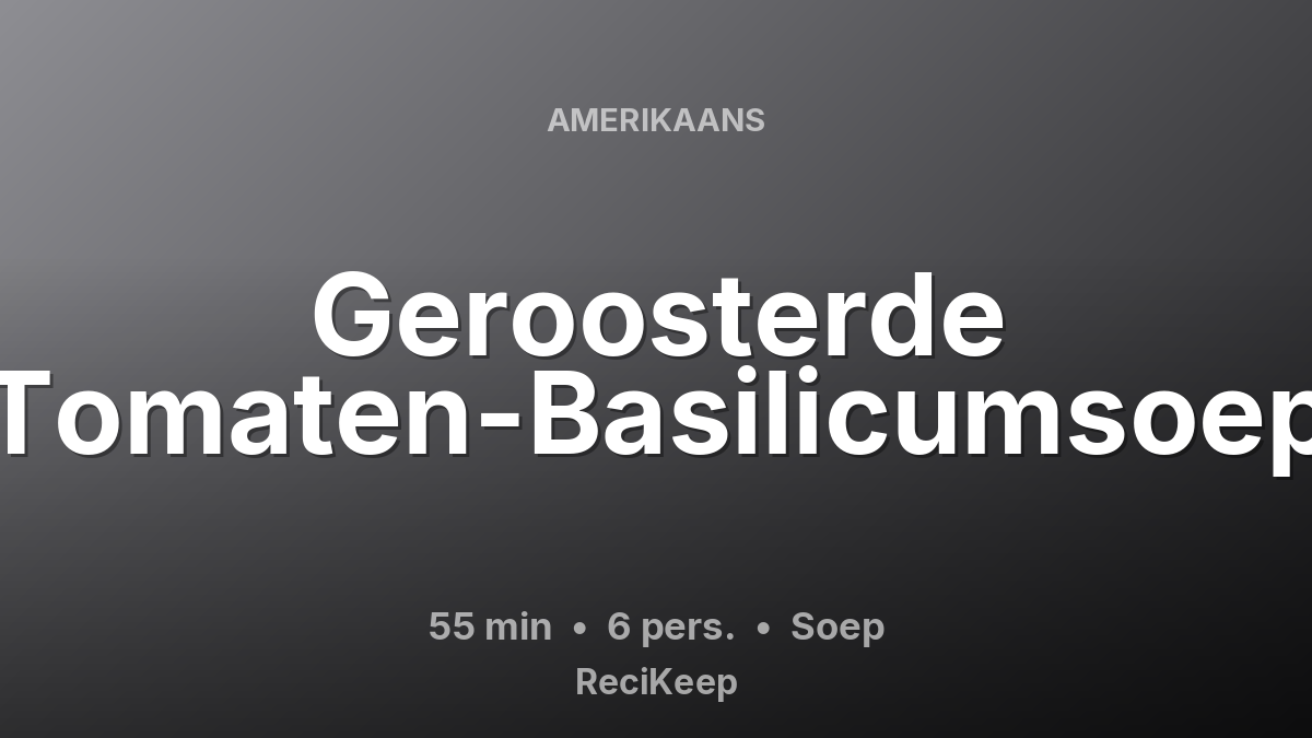 Receptkaart Geroosterde Tomaten-Basilicumsoep – Soep