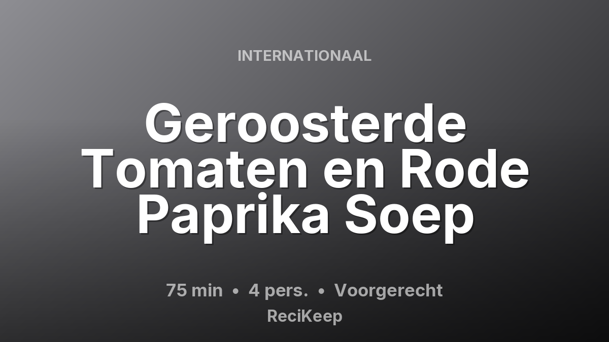 Receptkaart Geroosterde Tomaten en Rode Paprika Soep – Voorgerecht