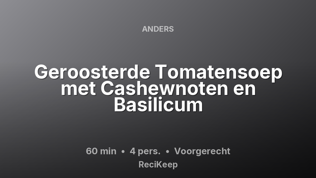 Receptkaart Geroosterde Tomatensoep met Cashewnoten en Basilicum – Voorgerecht