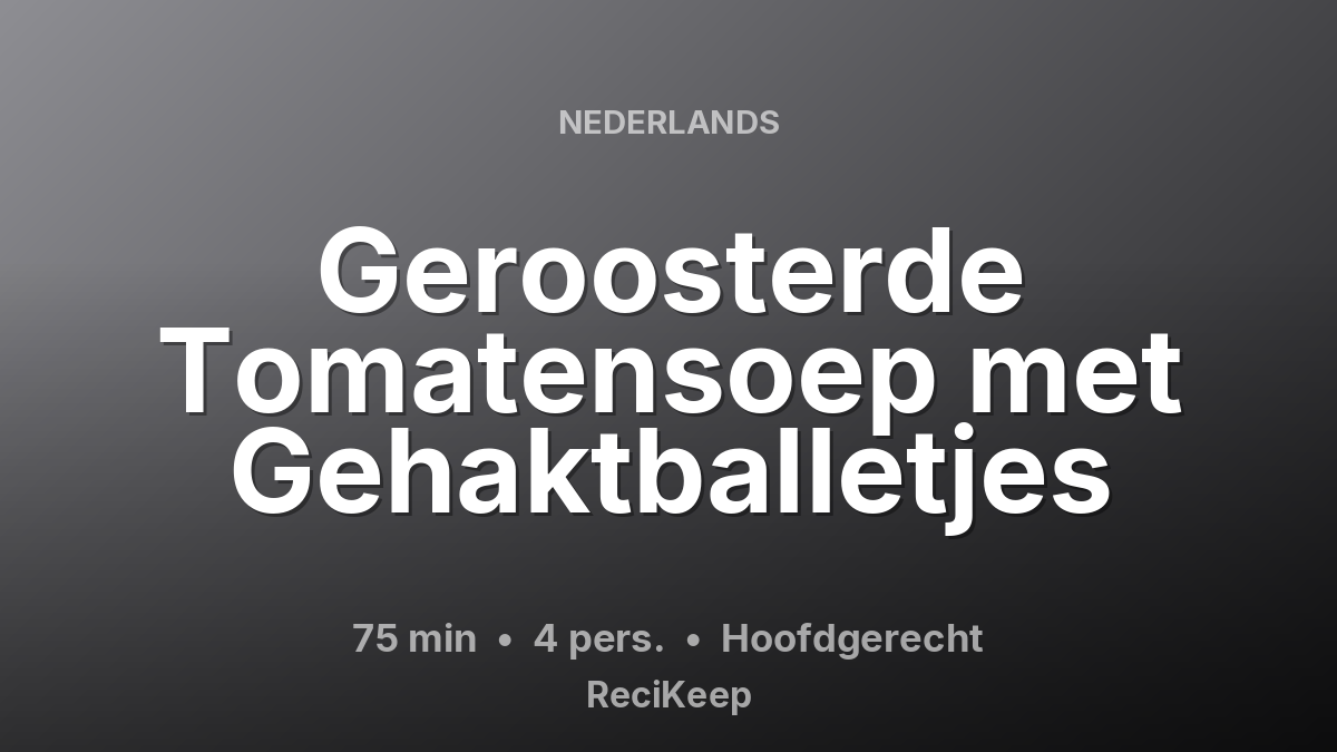 Receptkaart Geroosterde Tomatensoep met Gehaktballetjes – Hoofdgerecht