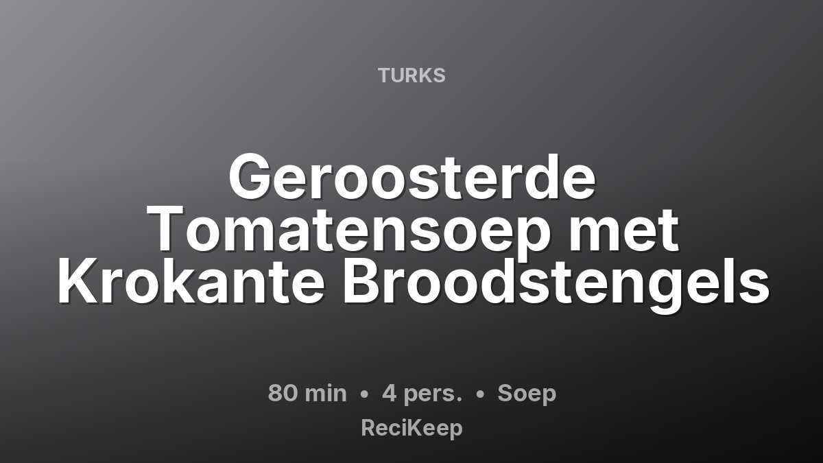 Receptkaart Geroosterde Tomatensoep met Krokante Broodstengels – Soep
