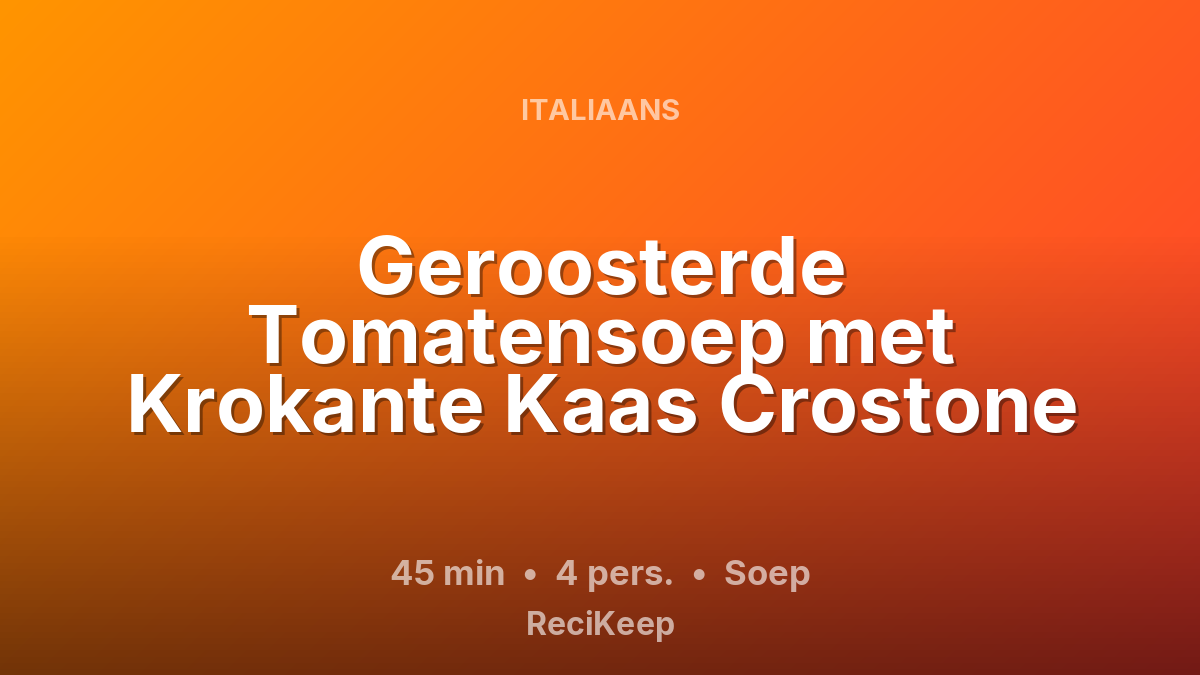Receptkaart Geroosterde Tomatensoep met Krokante Kaas Crostone – Soep
