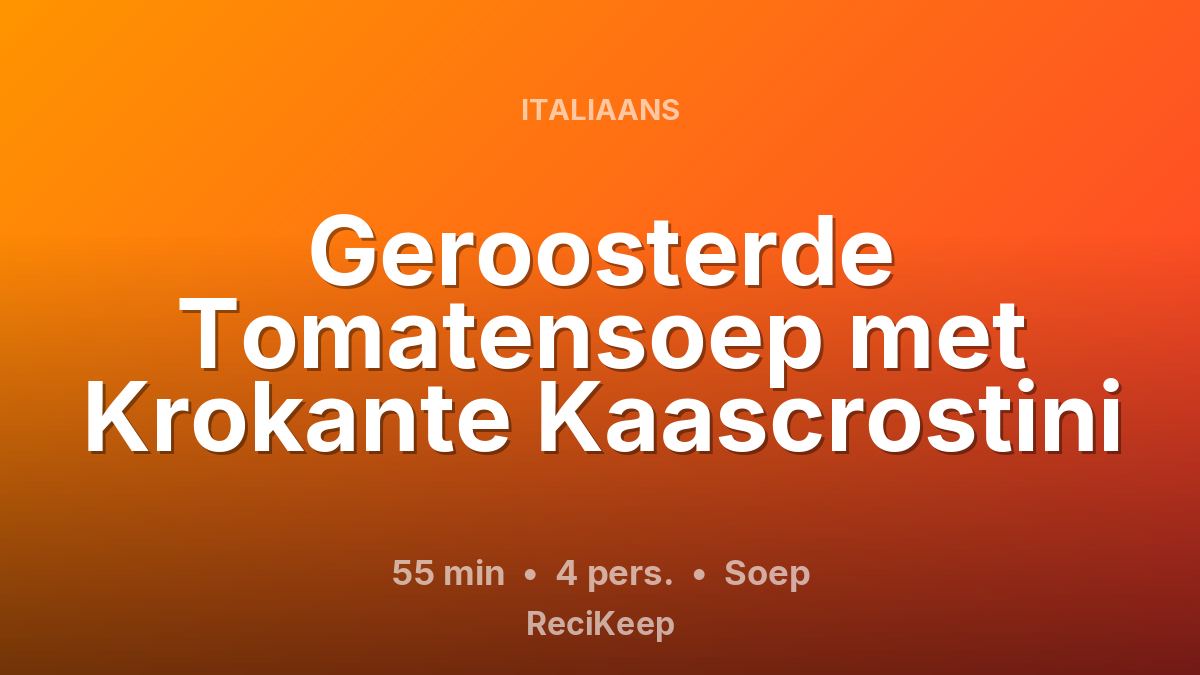 Receptkaart Geroosterde Tomatensoep met Krokante Kaascrostini – Soep