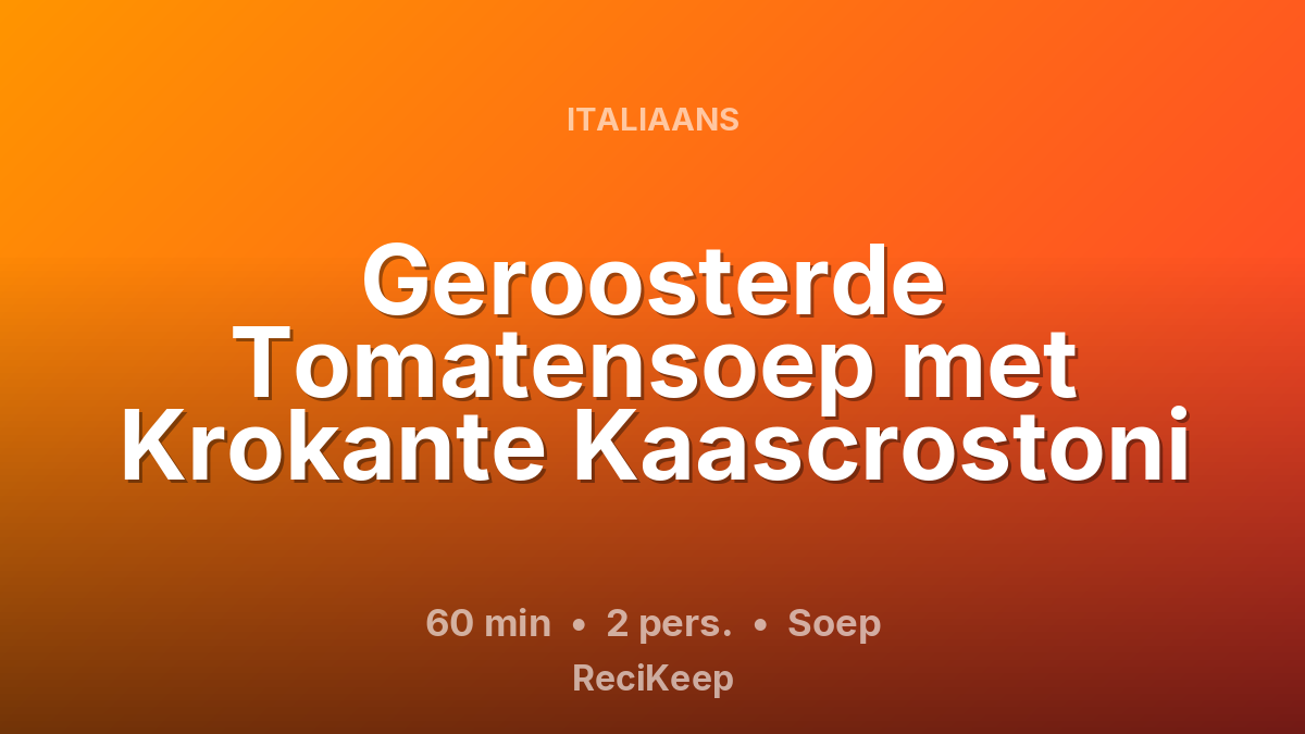 Receptkaart Geroosterde Tomatensoep met Krokante Kaascrostoni – Soep