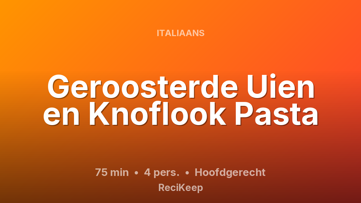 Receptkaart Geroosterde Uien en Knoflook Pasta – Hoofdgerecht