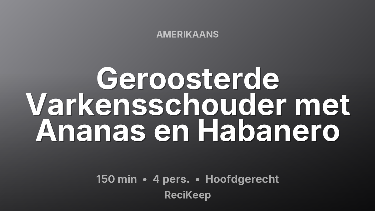 Receptkaart Geroosterde Varkensschouder met Ananas en Habanero – Hoofdgerecht