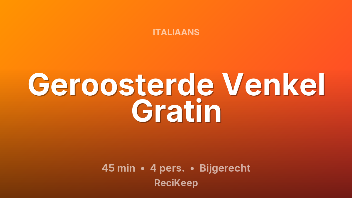 Receptkaart Geroosterde Venkel Gratin – Bijgerecht