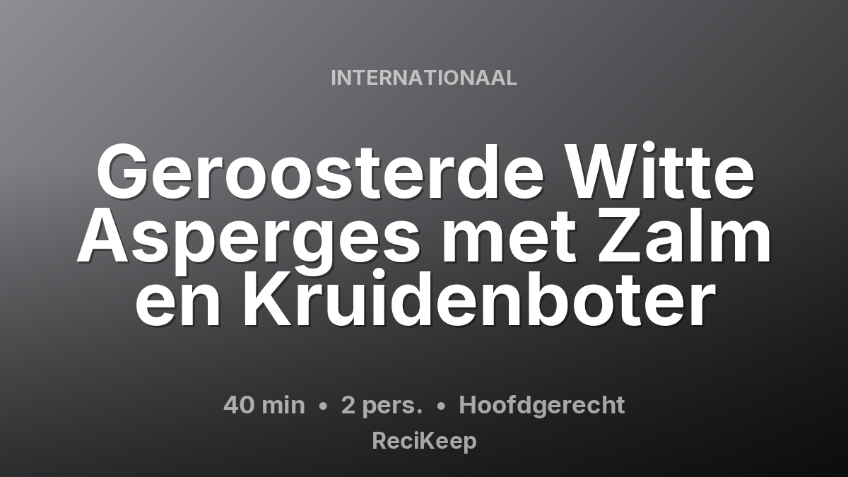 Receptkaart Geroosterde Witte Asperges met Zalm en Kruidenboter – Hoofdgerecht