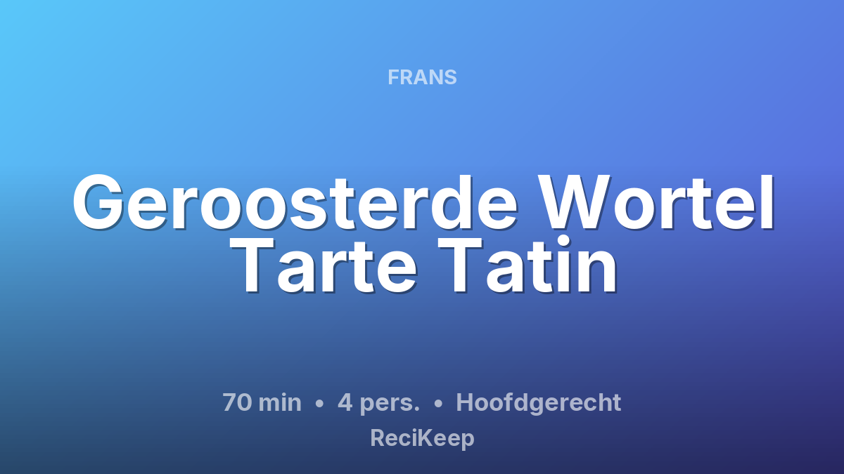 Receptkaart Geroosterde Wortel Tarte Tatin – Hoofdgerecht