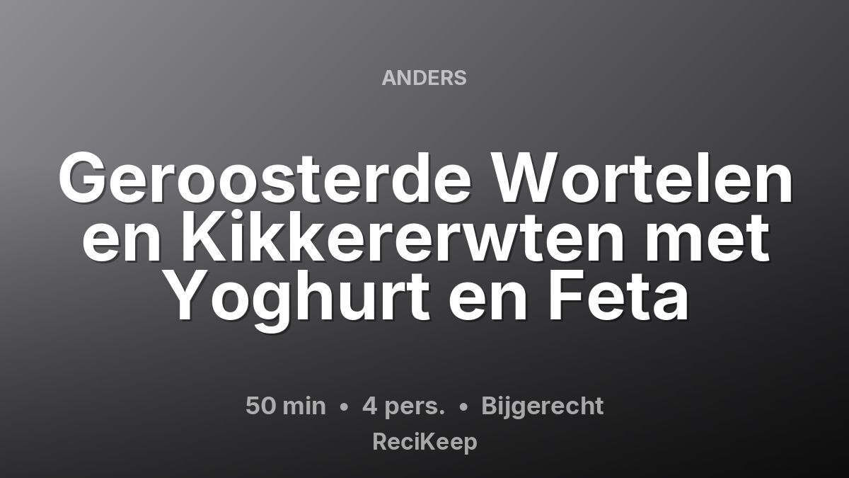 Receptkaart Geroosterde Wortelen en Kikkererwten met Yoghurt en Feta – Bijgerecht
