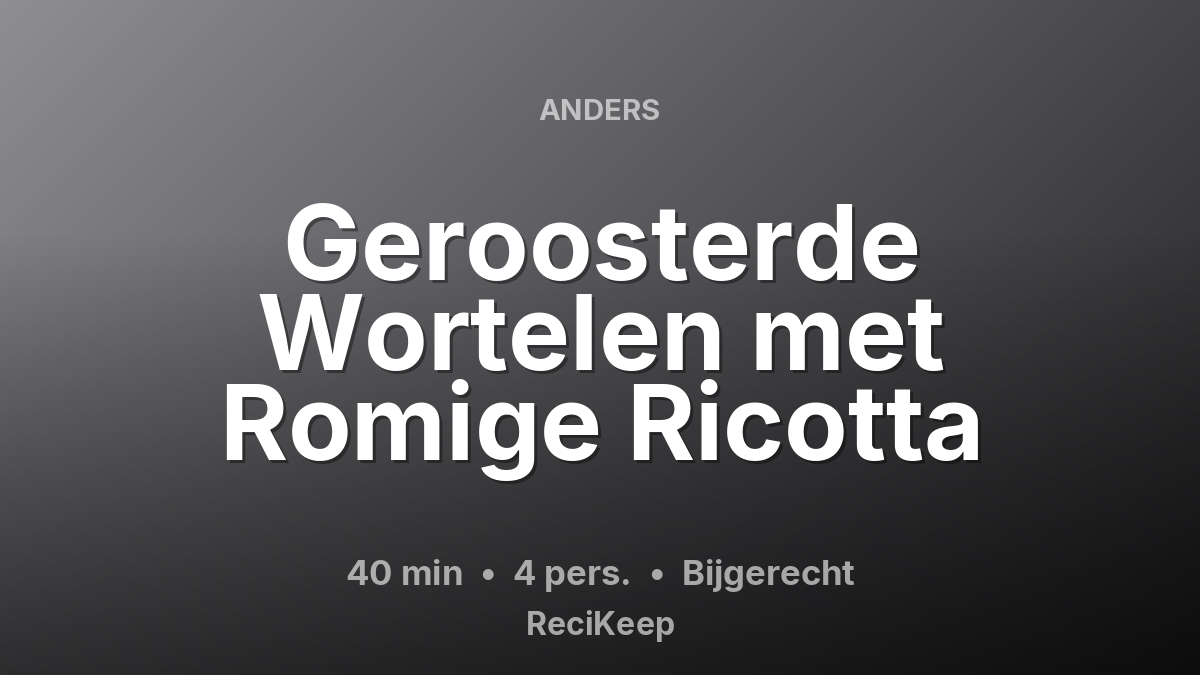 Receptkaart Geroosterde Wortelen met Romige Ricotta – Bijgerecht