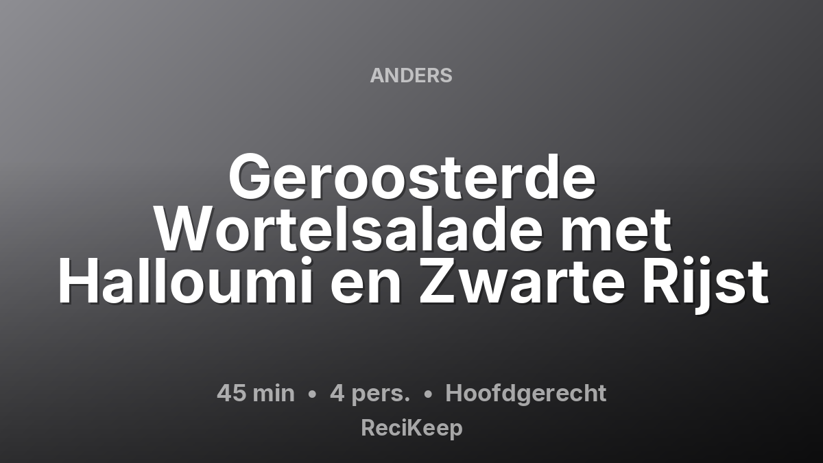 Receptkaart Geroosterde Wortelsalade met Halloumi en Zwarte Rijst – Hoofdgerecht