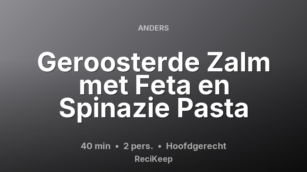 Receptkaart Geroosterde Zalm met Feta en Spinazie Pasta – Hoofdgerecht