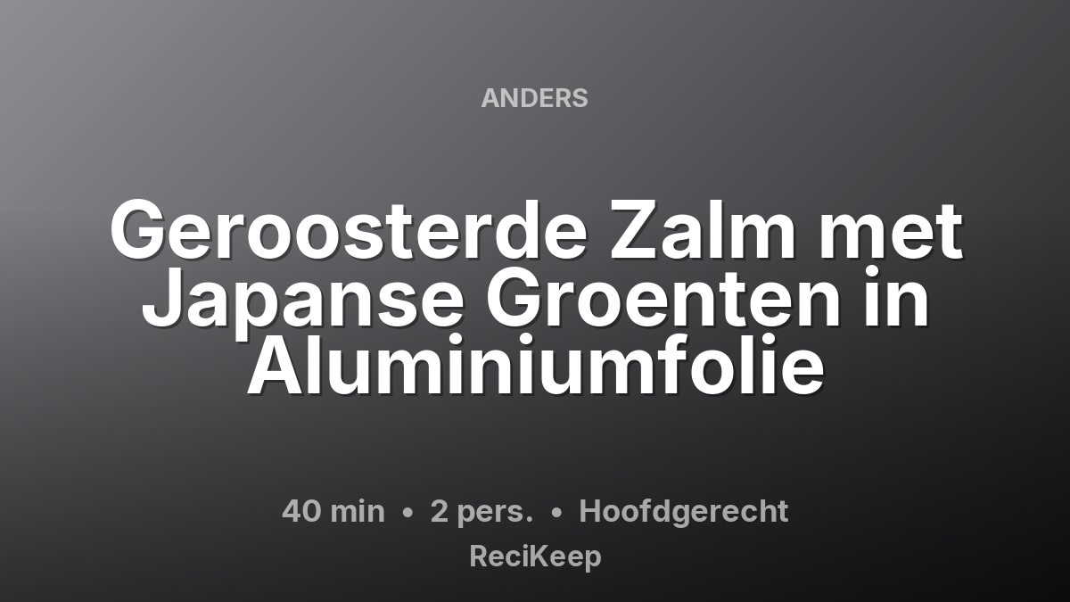 Receptkaart Geroosterde Zalm met Japanse Groenten in Aluminiumfolie – Hoofdgerecht