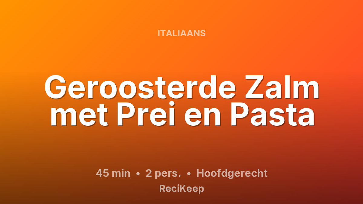 Receptkaart Geroosterde Zalm met Prei en Pasta – Hoofdgerecht