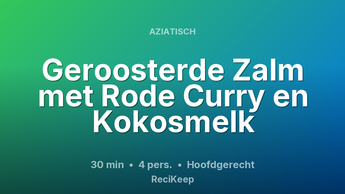 Receptkaart Geroosterde Zalm met Rode Curry en Kokosmelk – Hoofdgerecht