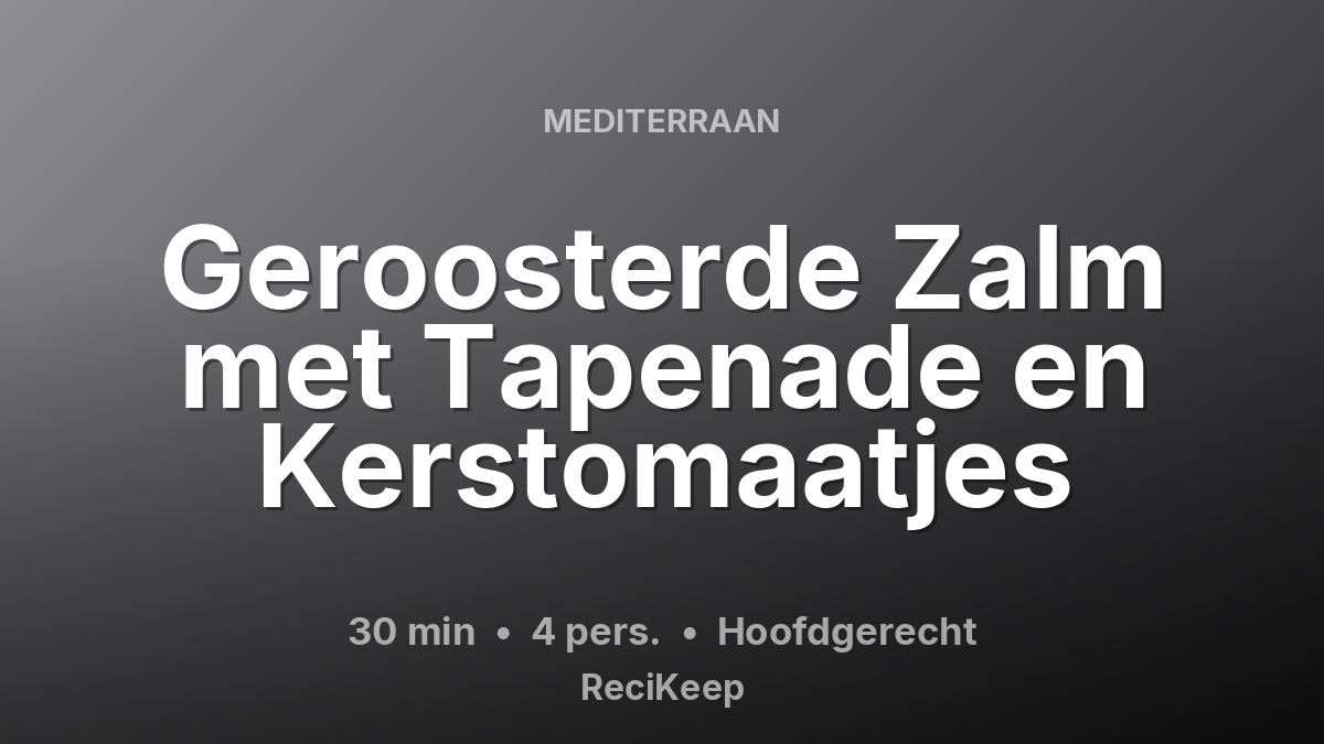 Receptkaart Geroosterde Zalm met Tapenade en Kerstomaatjes – Hoofdgerecht