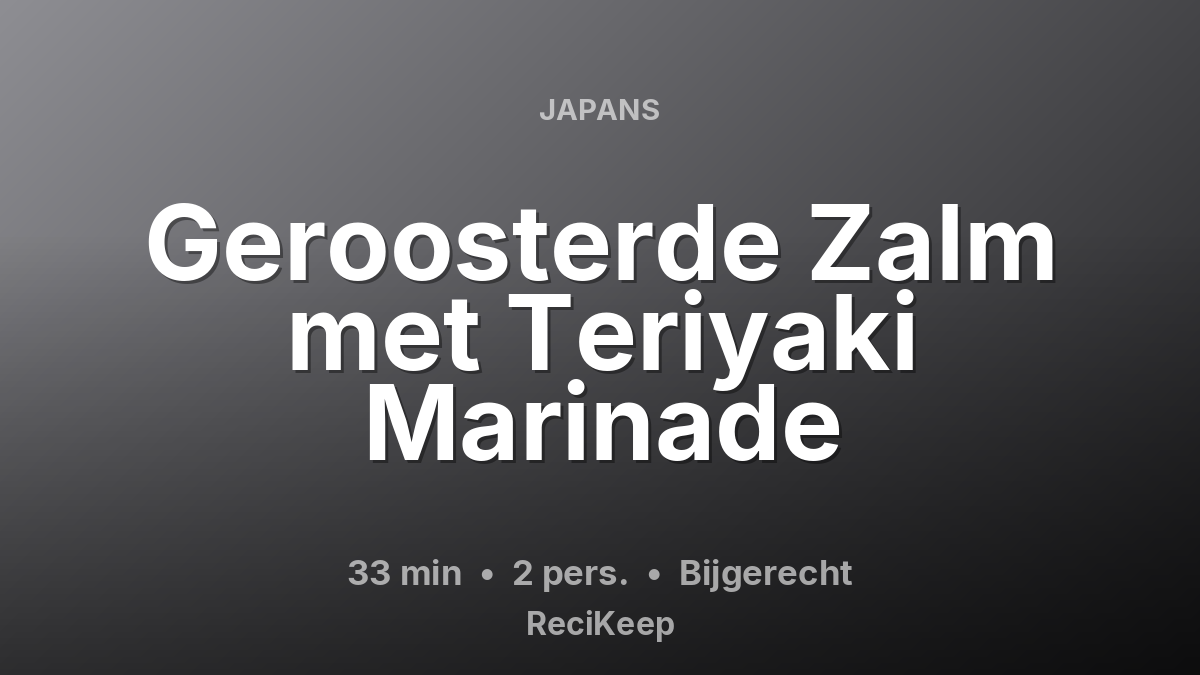 Receptkaart Geroosterde Zalm met Teriyaki Marinade – Bijgerecht