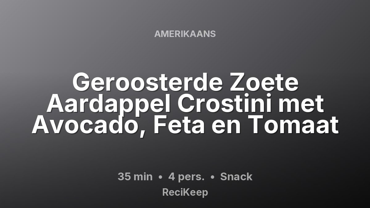 Receptkaart Geroosterde Zoete Aardappel Crostini met Avocado, Feta en Tomaat – Snack