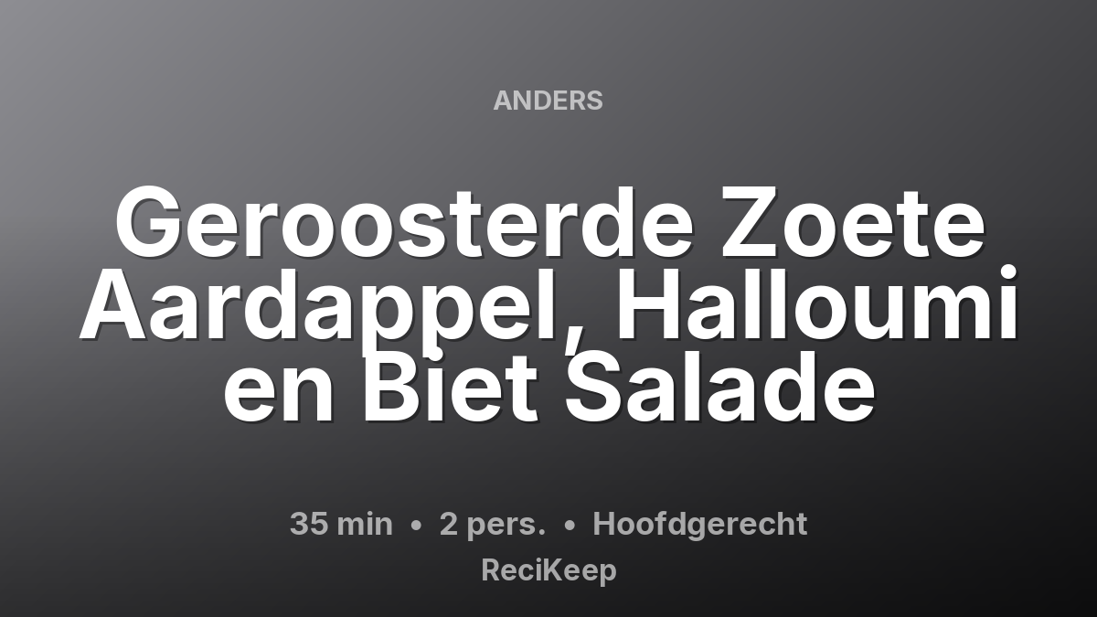 Receptkaart Geroosterde Zoete Aardappel, Halloumi en Biet Salade – Hoofdgerecht