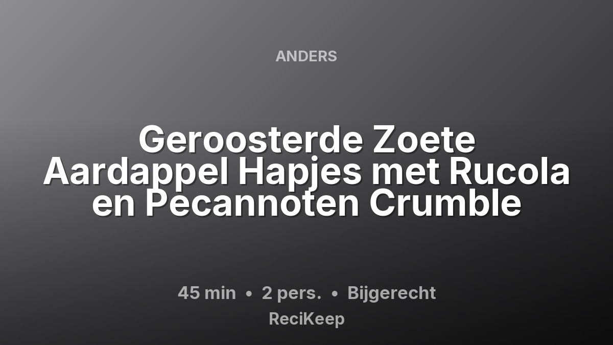 Receptkaart Geroosterde Zoete Aardappel Hapjes met Rucola en Pecannoten Crumble – Bijgerecht