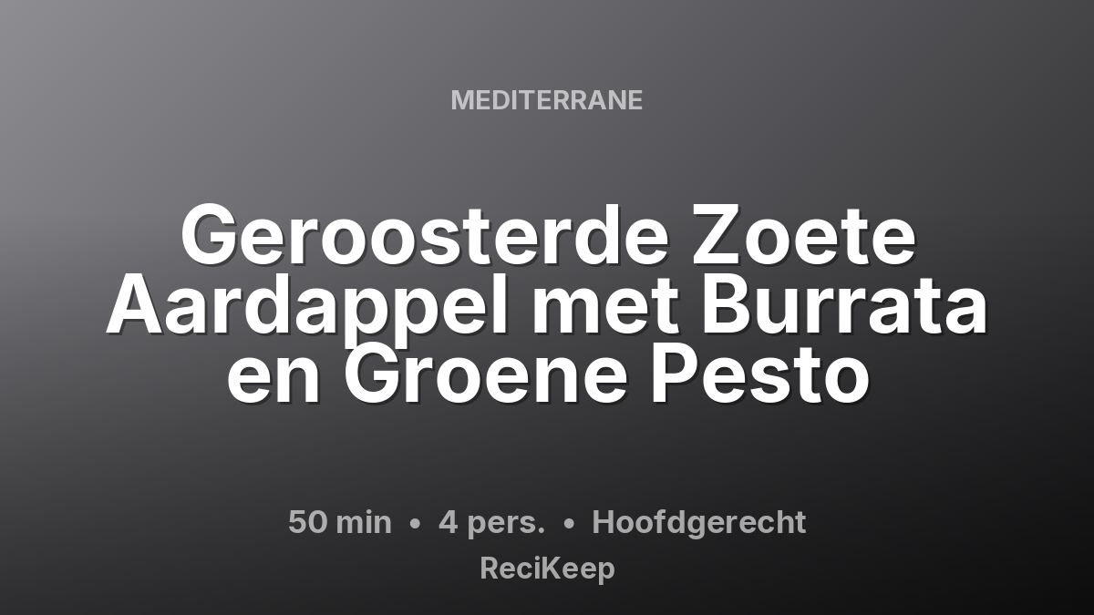 Receptkaart Geroosterde Zoete Aardappel met Burrata en Groene Pesto – Hoofdgerecht