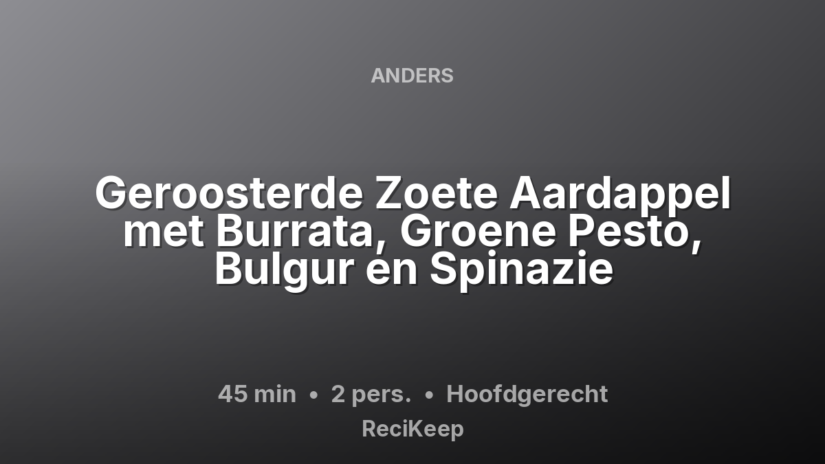 Receptkaart Geroosterde Zoete Aardappel met Burrata, Groene Pesto, Bulgur en Spinazie – Hoofdgerecht