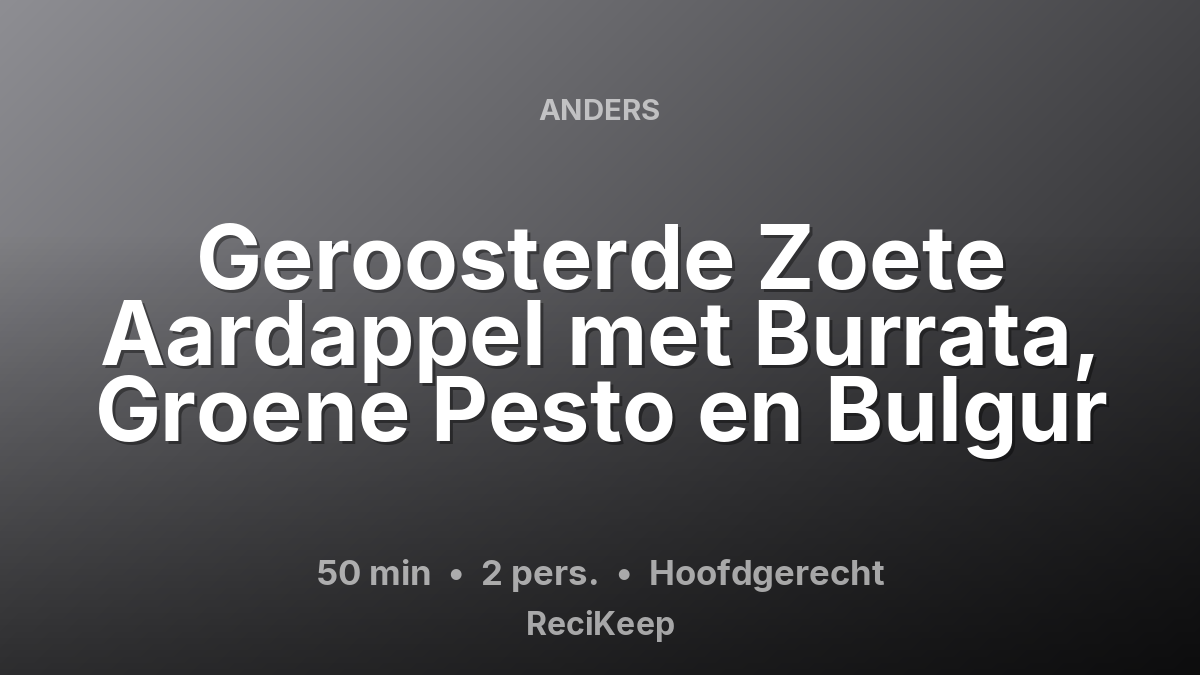 Receptkaart Geroosterde Zoete Aardappel met Burrata, Groene Pesto en Bulgur – Hoofdgerecht