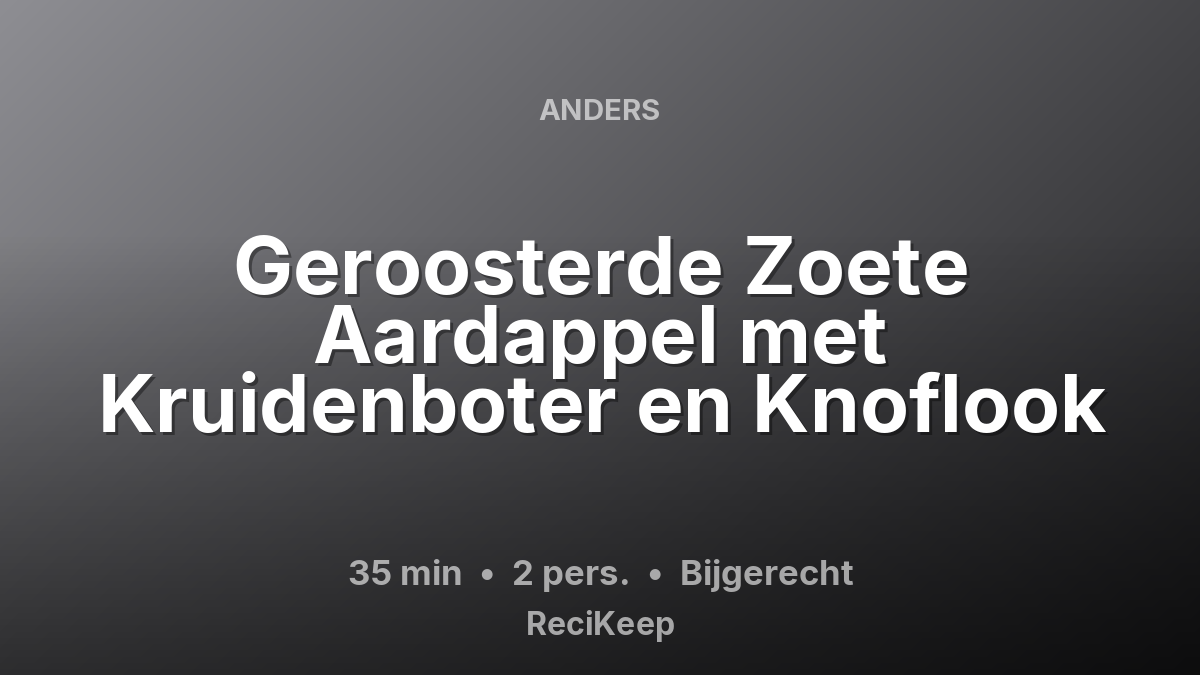 Receptkaart Geroosterde Zoete Aardappel met Kruidenboter en Knoflook – Bijgerecht