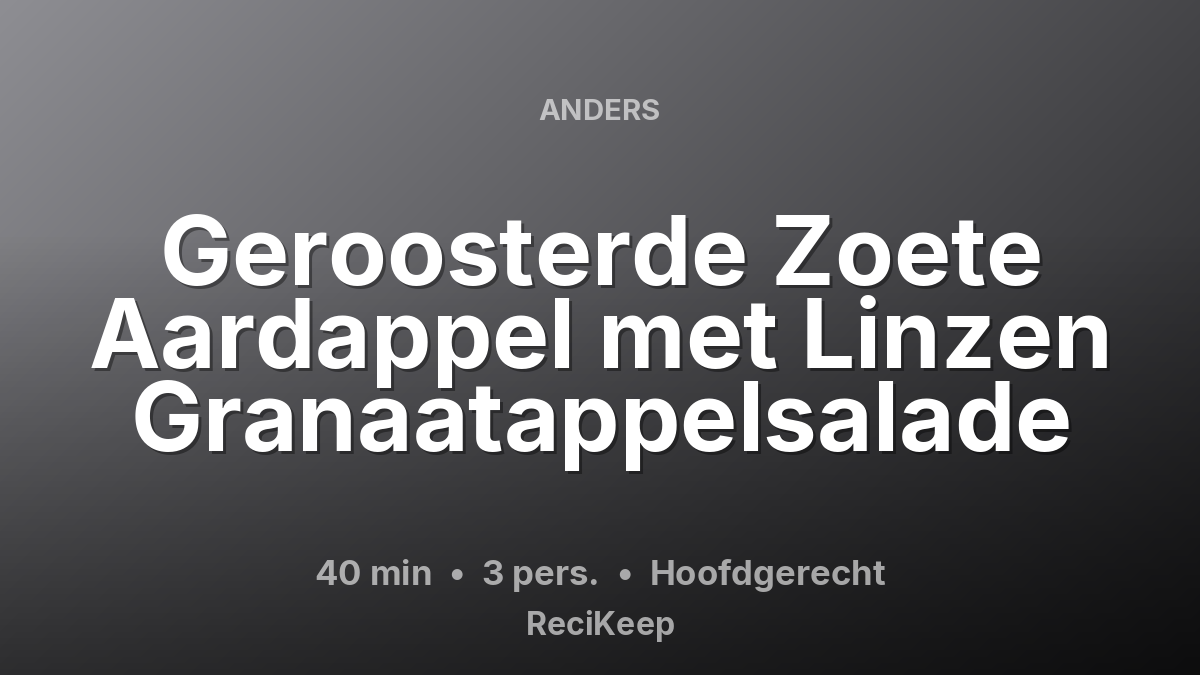 Receptkaart Geroosterde Zoete Aardappel met Linzen Granaatappelsalade – Hoofdgerecht