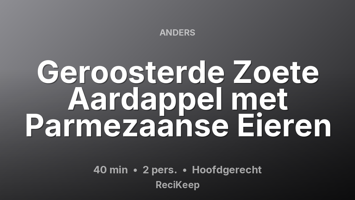 Receptkaart Geroosterde Zoete Aardappel met Parmezaanse Eieren – Hoofdgerecht